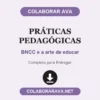 Práticas Pedagógicas de BNCC e a arte de educar pronto para entregar