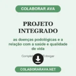 Projeto Integrado as doenças podológicas e a relação com a saúde e qualidade de vida