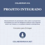 Projeto Integrado Desenvolvimento do pensamento crítico sobre as perspectivas tecnológicas por meio da inteligência artificial e seus impactos sobre o ser humano e a sociedade ocidental contemporânea.