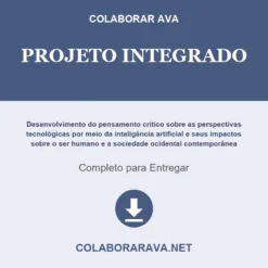 Projeto Integrado de Desenvolvimento do pensamento crítico sobre as perspectivas tecnológicas por meio da inteligência artificial e seus impactos sobre o ser humano e a sociedade ocidental contemporânea pronto para download