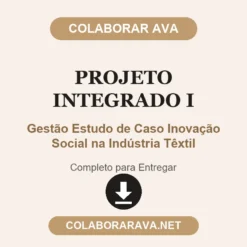Projeto Integrado I de Gestão Estudo de Caso Inovação Social na Indústria Têxtil pronto para entregar