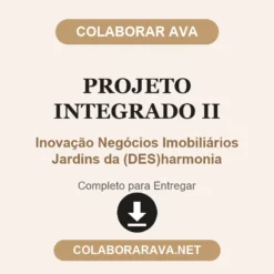 Projeto Integrado II de Inovação Negócios Imobiliários Jardins da (DES)harmonia pronto para entregar