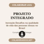 Projeto Integrado Inovação Desafios na qualidade de vida das pessoas idosas no Brasil