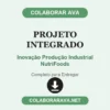 Projeto Integrado de Inovação Produção Industrial NutriFoods pronto para entregar