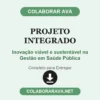 Projeto Integrado de Inovação viável e sustentável na Gestão em Saúde Pública pronto para entregar