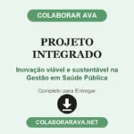 Projeto Integrado Inovação viável e sustentável na Gestão em Saúde Pública