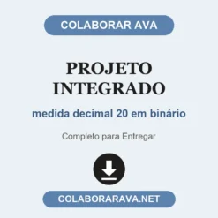 Projeto Integrado de medida decimal 20 em binário pronto para entregar