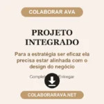 Projeto Integrado Para a estratégia ser eficaz ela precisa estar alinhada com o design do negócio